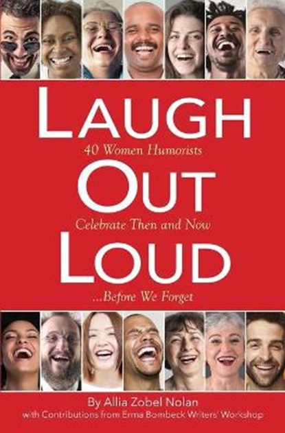 Laugh Out Loud: 40 Women Humorists Celebrate Then and Now...Before We Forget, Allia Zobel Nolan - Paperback - 9780692076194