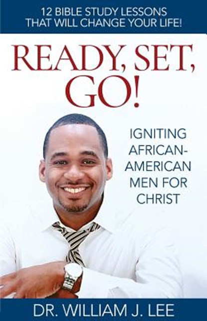 Ready, Set, Go!: Igniting African-American Men for Christ, William J. Lee - Paperback - 9780692087503