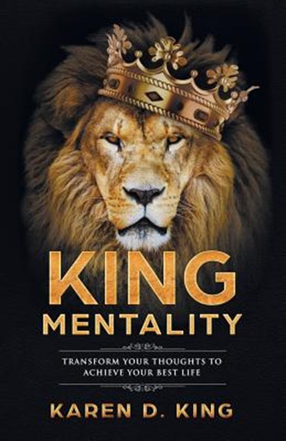 King Mentality: Transform Your Thougths to Achieve Your Best Life, Karen D. King - Paperback - 9780692088272