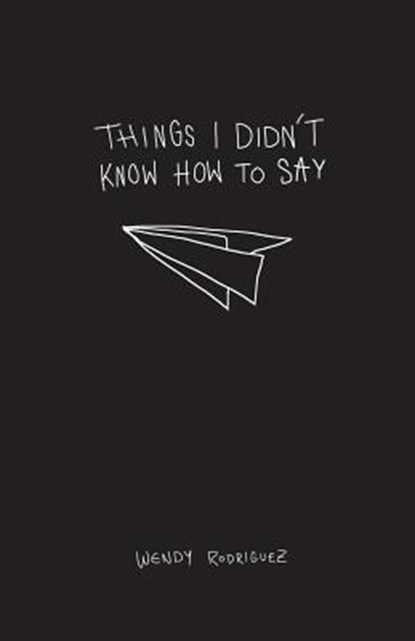 THINGS I DIDNT KNOW HT SAY, Wendy Rodriguez - Paperback - 9780692117361