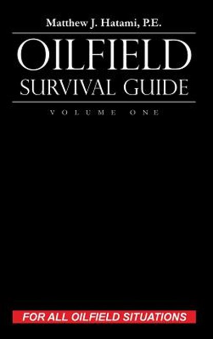 Oilfield Survival Guide, Volume One, Matthew J Hatami - Gebonden - 9780692135259