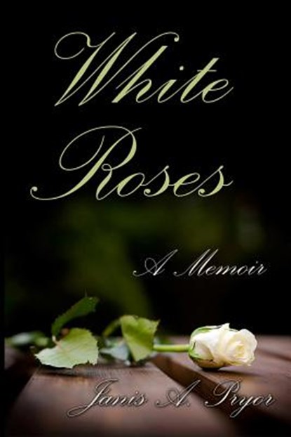White Roses: A Memoir, Janis a. Pryor - Paperback - 9780692140260