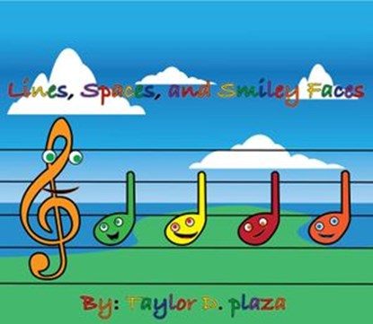 Lines, Spaces, and Smiley Faces!, Taylor Plaza - Ebook - 9780692142905