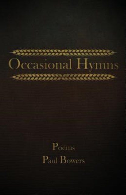 Occasional Hymns: Poems by Paul Bowers, Paul a. Bowers - Paperback - 9780692151334