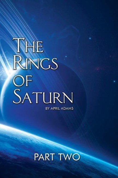 The Rings of Saturn Part Two, April Adams - Paperback - 9780692158630