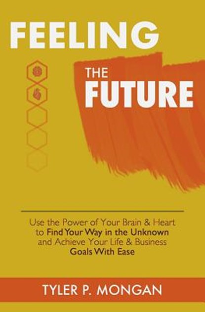 FEELING THE FUTURE, Tyler P. Mongan - Paperback - 9780692163474