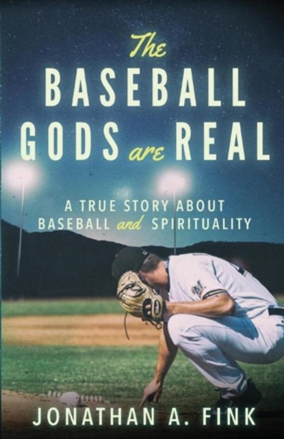 The Baseball Gods are Real, Jonathan A (Tulane University the Bloch School of Business Satya Investment Management) Fink - Paperback - 9780692169162