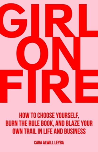 Girl On Fire, Cara Alwill Leyba - Paperback - 9780692187517