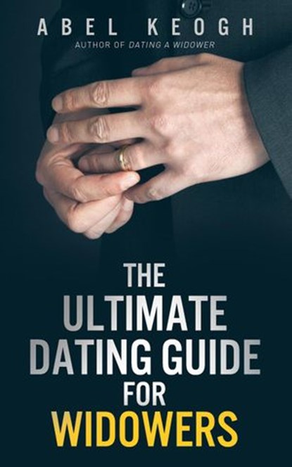 The Ultimate Dating Guide for Widowers, Abel Keogh - Ebook - 9780692214909