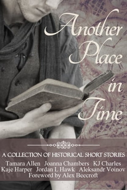 Another Place in Time, Tamara Allen ; Joanna Chambers ; KJ Charles ; Kaje Harper ; Jordan L. Hawk ; Aleksandr Voinov - Ebook - 9780692288733