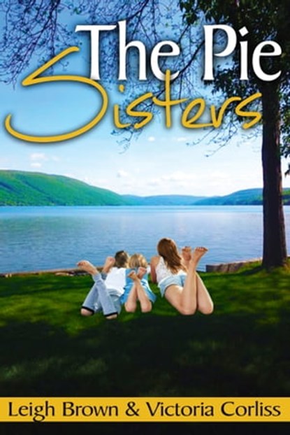 The Pie Sisters, Leigh Brown ; Victoria Corliss - Ebook - 9780692312421