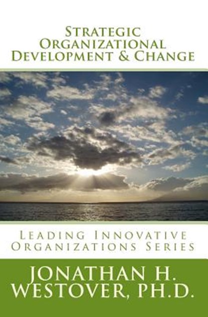 Strategic Organizational Development and Change, Jonathan H. Westover Ph. D. - Paperback - 9780692326282
