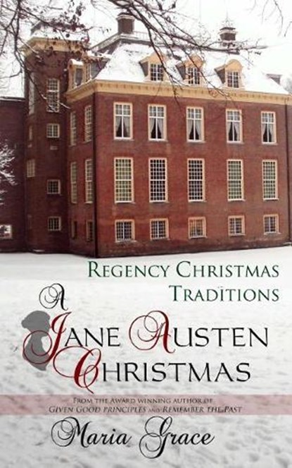 A Jane Austen Christmas: Regency Christmas Traditions, Maria Grace - Paperback - 9780692332337
