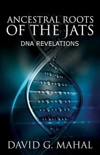 Ancestral Roots of the Jats: DNA Revelations, David G. Mahal - Paperback - 9780692369593