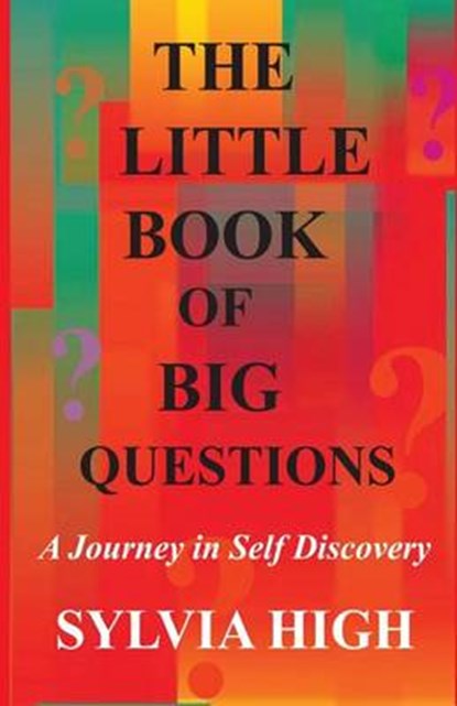 The Little Book of Big Questions: A Journey in Self Discovery, HIGH,  Sylvia - Paperback - 9780692381847