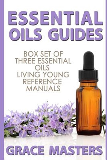Essential Oils Guides: Box Set of Three Essential Oils Living Young Reference Manuals, Grace Masters - Paperback - 9780692412725