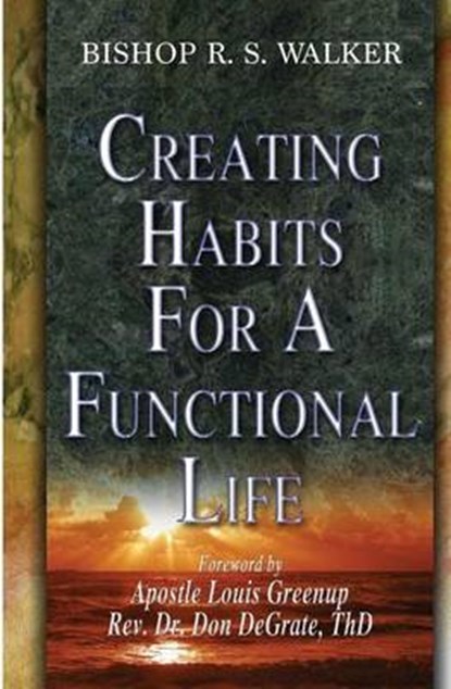 Creating Habits For A Functional Life, Bishop R S Walker - Paperback - 9780692424070