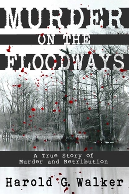 Murder on the Floodways, Harold G. Walker - Paperback - 9780692455784