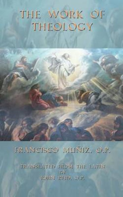 The Work of Theology, Francisco P. Muniz Op - Paperback - 9780692464748