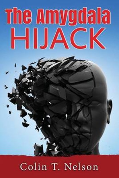 The Amygdala Hijack, Colin T. Nelson - Paperback - 9780692469415