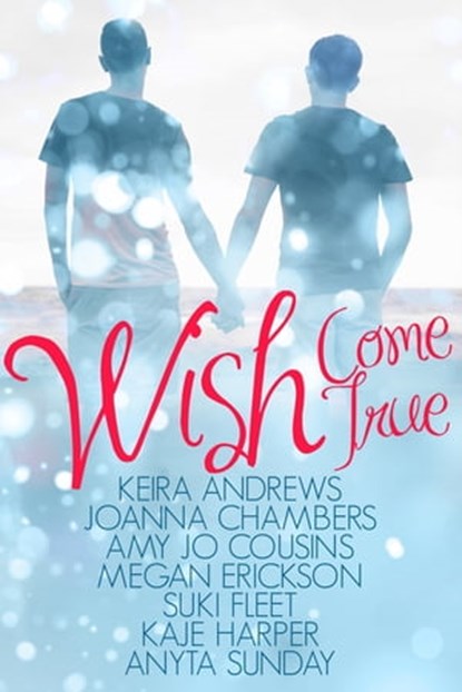 Wish Come True, Keira Andrews ; Joanna Chambers ; Amy Jo Cousins ; Megan Erickson ; Suki Fleet ; Kaje Harper ; Anyta Sunday - Ebook - 9780692482605