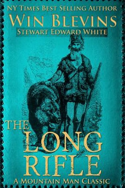 The Long Rifle: Mountain Man Classics, Stewart Edward White - Paperback - 9780692491737