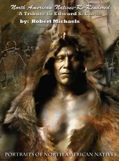 North American Natives Re-Rendered, Robert Michaels - Gebonden - 9780692494875