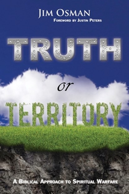 Truth or Territory: A Biblical Approach to Spiritual Warfare, Justin Peters - Paperback - 9780692512449
