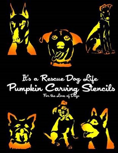 It's a Rescue Dog Life Pumpkin Carving Stencils, It's a Rescue Dog Life - Paperback - 9780692513538