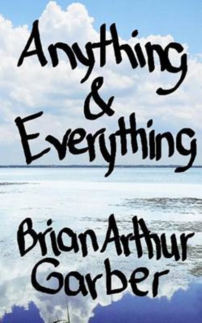 Anything & Everything, Brian Arthur Garber - Paperback - 9780692513859