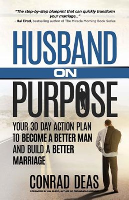 Husband On Purpose: Your 30 Day Action Plan to Become a Better Man and Build a Better Marriage, Hal Elrod - Paperback - 9780692522615