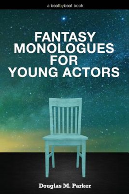 Fantasy Monologues for Young Actors, Douglas M Parker - Paperback - 9780692527566