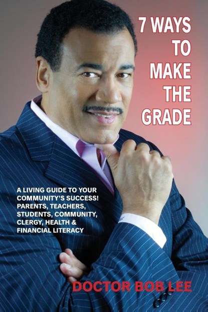 7 Ways to Make the Grade, Doctor Bob Lee - Paperback - 9780692543207