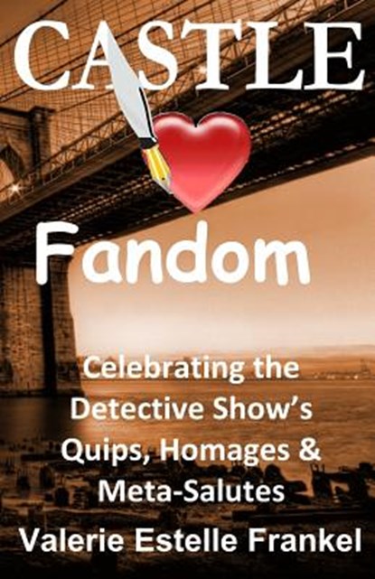 Castle Loves Fandom: Celebrating the Detective Show's Quips, Homages, and Meta-Salutes, Valerie Estelle Frankel - Paperback - 9780692544266