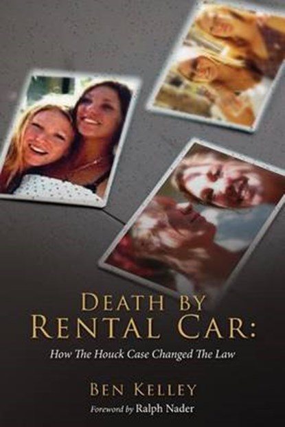 Death by Rental Car: How The Houck Case Changed The Law, Ralph Nader - Paperback - 9780692559130