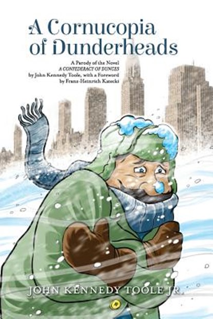A Cornucopia of Dunderheads: A Parody of the Novel A CONFEDERACY OF DUNCES by John Kennedy Toole, with a Foreword by Franz-Heinrich Katecki, John Kennedy Toole - Paperback - 9780692572375