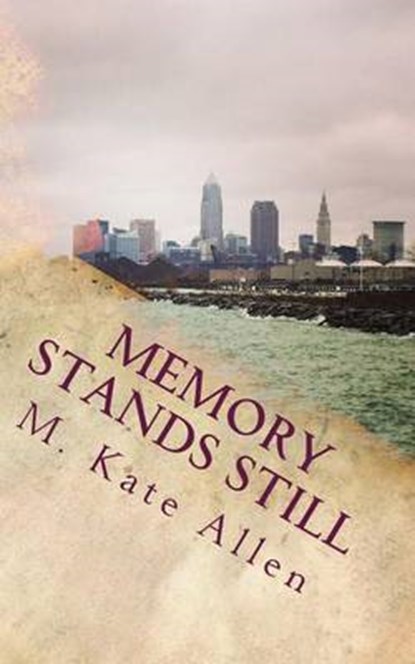 Memory Stands Still, M Kate Allen - Paperback - 9780692595169