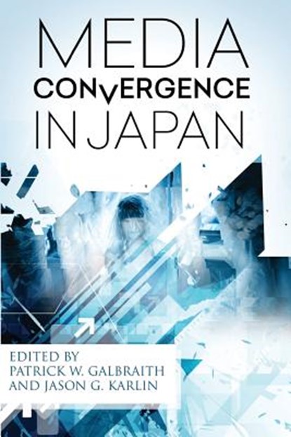 Media Convergence in Japan, Patrick W. Galbraith - Paperback - 9780692629956