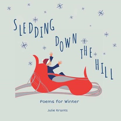 Sledding Down the Hill: Poems for Winter, Julie Krantz - Paperback - 9780692635841