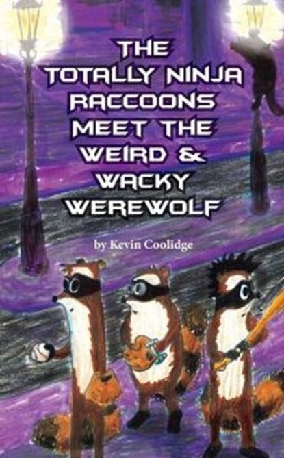 The Totally Ninja Raccoons Meet the Weird & Wacky Werewolf, Kevin Coolidge - Paperback - 9780692647707