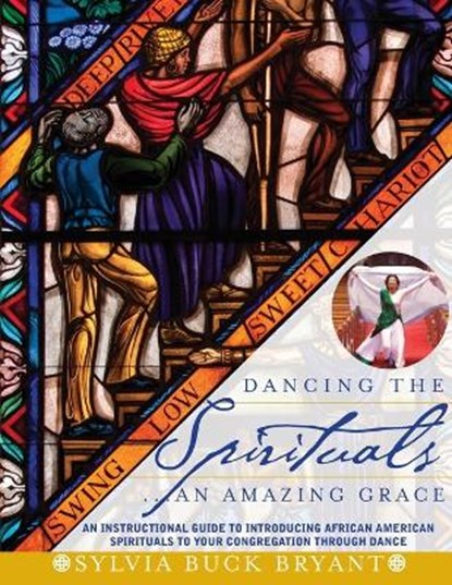 Dancing the Spirituals... An Amazing Grace, Sylvia Buck Bryant - Paperback - 9780692676776