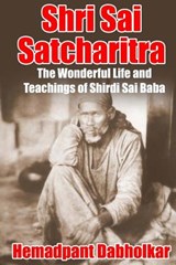 Shri Sai Satcharitra: The Wonderful Life and Teachings of Shirdi Sai Baba - Nagesh Vasudev Gunaji - 9780692690833