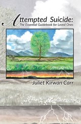 Attempted Suicide: The Essential Guidebook for Loved Ones - Juliet Kirwan Carr - 9780692713853