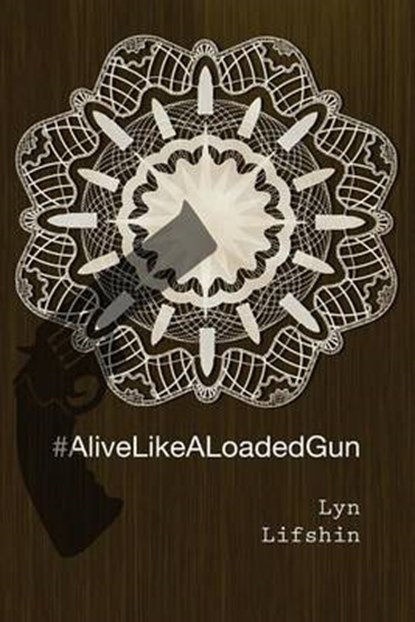 #AliveLikeALoadedGun, Lyn Lifshin - Paperback - 9780692729953