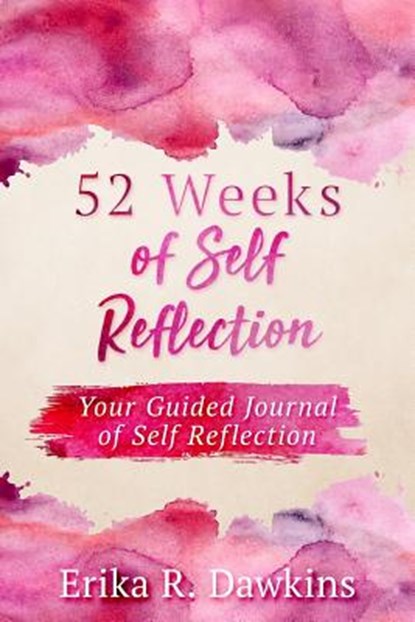 52 Weeks of Self Reflection, Erika R. Dawkins - Paperback - 9780692730959