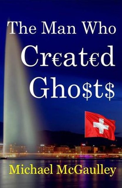 The Man Who Created Ghosts, Michael McGaulley - Ebook - 9780692734612