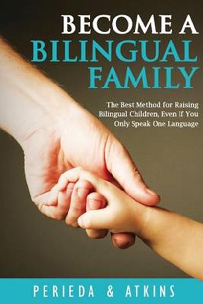 Become a Bilingual Family: The Best Method for RaisingBilingual Children, Even if You Only Speak One Language, ATKINS,  L. L. - Paperback - 9780692753798
