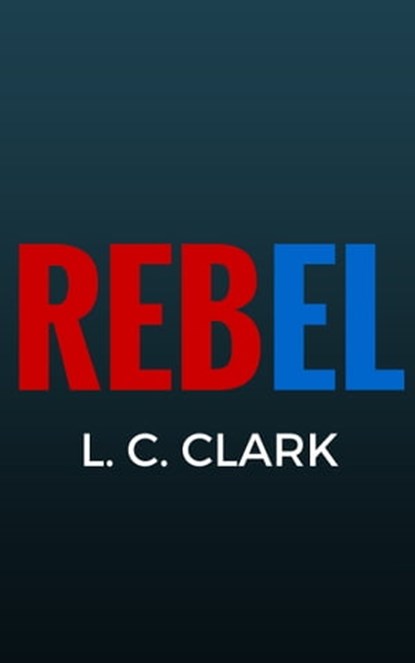 Rebel, L C Clark - Ebook - 9780692757512