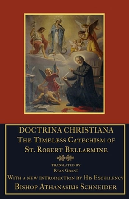 Doctrina Christiana: The Timeless Catechism of St. Robert Bellarmine, Athanasius Schneider - Paperback - 9780692758908