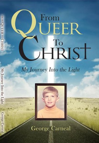 From Queer To Christ, George Carneal - Ebook - 9780692768396